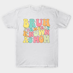 Bruh Formerly Known As Mom Funny Mom Mother's Day Groovy T-Shirt